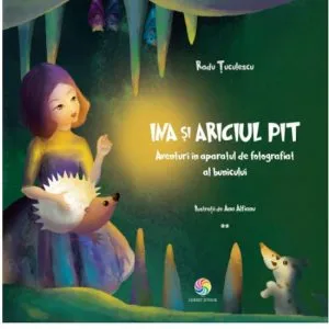 Ina si ariciul pit. Aventuri in aparatul de fotografiat al bunicului de Radu Tuculescu
