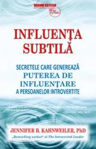 Influenta subtila - Secretele care genereaza puterea de influentare a persoanelor introvertite de Jennifer Kahnweiler