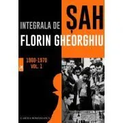 Integrala de sah 1960-1970 Volumul 1 de Florin Gheorghiu
