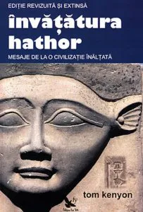 Invatatura Hathor. Mesaje de la o civilizatie inaltata de Tom Kenyon