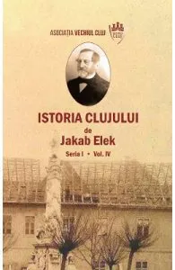 Istoria Clujului Vol.4 de Jakab Elek