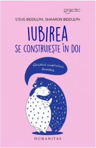 Iubirea se construieste in doi. Ghidul cuplului durabil