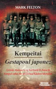 Kempeitai. Gestapoul japonez de Mark Felton