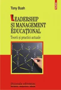 Leadership si management educational. Teorii si practici actuale de Tony Bush