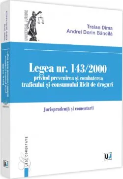 Legea Nr.143/2000 privind prevenirea si combaterea traficului si consumului ilicit de droguri