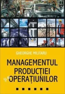 Managementul productiei si al operatiunilor de Gheorghe Militaru