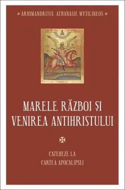 Marele război și venirea Antihristului de arhim. Athanasie Mytilineos