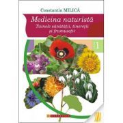Medicina naturista. Tainele sanatatii, tineretii si frumusetii. Volumul 1- Prof. Constantin Milica, PhD
