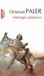 Mitologii subiective (Ed. a IV-a) de Octavian Paler