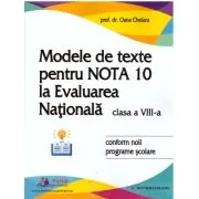 Modele de texte pentru nota 10 la Evaluarea Nationala clasa 8 de Oana Chelaru
