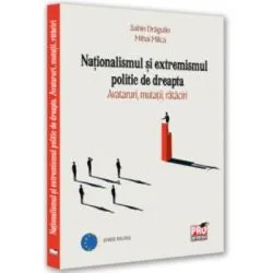 Nationalismul si extremismul politic de dreapta. Avataruri, mutatii, rataciri de Sabin Daniel Dragulin