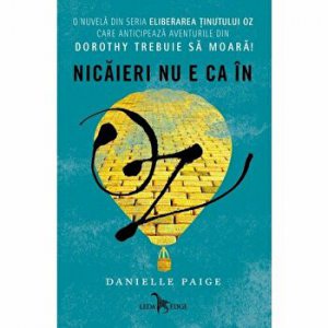 Nicaieri nu e ca in Oz. O nuvela din seria Eliberarea Tinutului Oz care anticipeaza aventurile din Dorothy trebuie sa moara?
