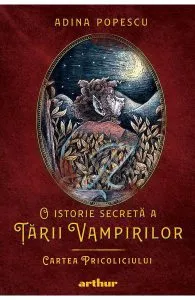 O istorie secreta a Tarii Vampirilor I: Cartea Pricoliciului de Adina Popescu