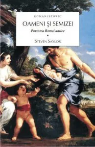 Oameni si semizei, Povestea Romei antice, Vol. 1 de Steven Saylor