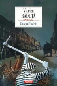 Orasul inchis de Viorica Raduta
