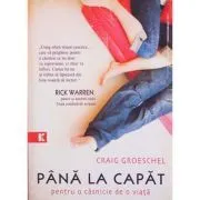 Pana la capat. Pentru o casnicie de o viata de Craig Groeschel