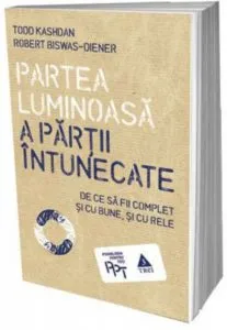 Partea luminoasa a partii intunecate de Robert Biswas-Diener