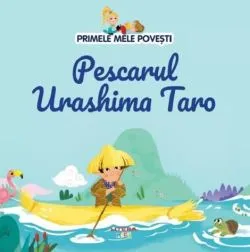 Pescarul Urashima Taro. Primele mele povesti de Anonim