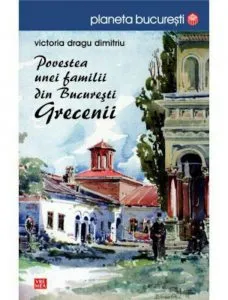 Povestea unei familii din Bucuresti. Grecenii de Victoria Dragu Dimitriu