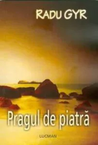 Pragul de piatra de Radu Gyr