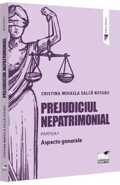 Prejudiciul nepatrimonial Partea 1: Aspecte generale de Cristina Mihaela Salca Rotaru