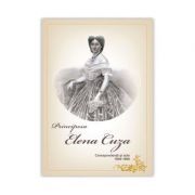 PRINCIPESA ELENA CUZA. Corespondenta si acte. 1840-1909