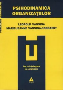Psihodinamica organizatiilor. De la intelegere la conducere de Leopold S. Vansina