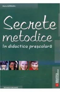 Secrete Metodice In Didactica Prescolara de Maria Matasaru
