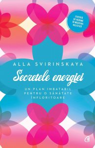 Secretele energiei. Un plan imbatabil pentru o sanatate infloritoare