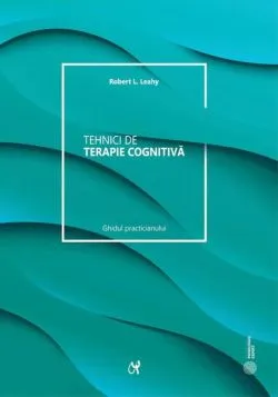 Tehnici de terapie cognitivă de Robert L. Leahy
