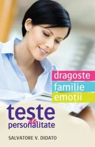 Teste de personalitate. Dragoste. Familie. Emotii de Salvatore V. Didato