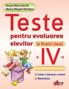 Teste pentru evaluarea elevilor la finalul clasei a IV-a de Roxana-Maria Gavrila