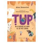 Tup. Nu ai nevoie de aripi pentru a zbura de Alex Donovici