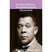 Up from Slavery: An Autobiography de Booker T. Washington