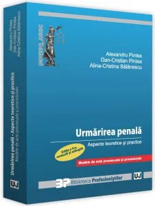 Urmărirea penală. Aspecte teoretice și practice. Modele de acte procesuale și procedurale de Alexandru Pintea