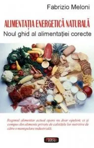 Alimentatia energetica naturala - Noul ghid al alimentatiei corecte de Fabrizio Meloni