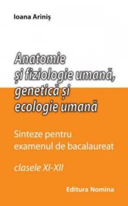 Anatomie si fiziologie umana, genetica si ecologie umana. Sinteze pentru bacalaureat, clasele XI-XII
