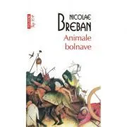 Animale bolnave. Editie de buzunar de Nicolae Breban
