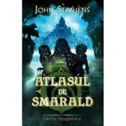 Atlasul de smarald. Seria Cartile Inceputului volumul 1 de John Stephens