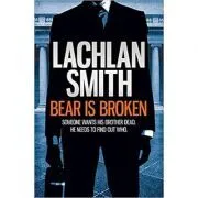 Bear is Broken de Lachlan Smith