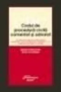 Codul de procedura civila comentat si adnotat. Comentarii pe articole. Jurisprudenta. Decizii ale Curtii Constitutionale. Hotarari CEDO. Elemente de drept comunitar. Editia a 2-a de Gabriela Cristina Frentiu