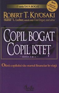 Copil bogat. Copil istet. Ofera copilului tau startul financiar in viata. Editia a III-a