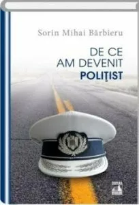 De ce am devenit politist de Sorin Mihai Barbieru