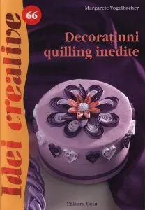 Decoratiuni quilling inedite - Idei Creative 66 de Margarete Vogelbacher