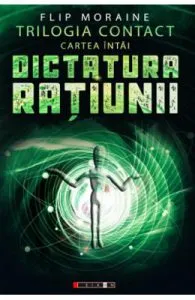 Dictatura ratiunii. Trilogia contact de Flip Moraine