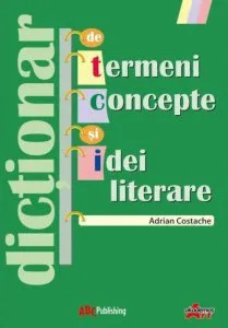 Dictionar de termeni, concepte si idei literare de Adrian Costache