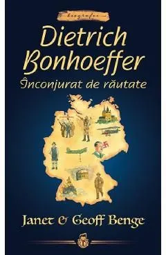Dietrich Bonhoeffer. Inconjurat de rautate de Geoff Benge