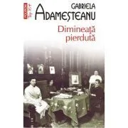 Dimineata pierduta (editia a XII-a, de buzunar) de Gabriela Adamesteanu
