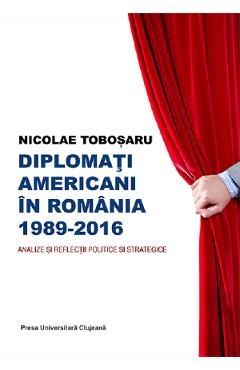 Diplomati americani in Romania 1989-2016