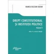 Drept constitutional si institutii politice. Volumul 2. Editia a 4-a de Bianca Selejan-Gutan